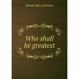 

Книга Who shall be greatest