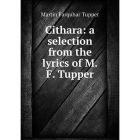 

Книга Cithara: a selection from the lyrics of M. F. Tupper