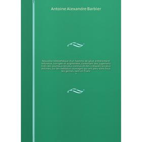 

Книга Nouvelle bibliothèque d'un homme de gôut, entièrement refondue, corrigée et augmentée, contenant des jugemens tirés des journaux les plus connus