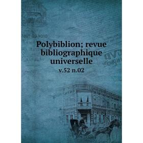 

Книга Polybiblion; revue bibliographique universelle v. 52 n. 02