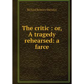 

Книга The critic: or, A tragedy rehearsed: a farce
