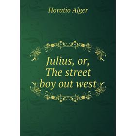 

Книга Julius or the street boy out west