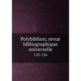 

Книга Polybiblion; revue bibliographique universelle 133-134