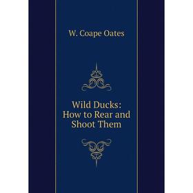 

Книга Wild Ducks: How to Rear and Shoot Them