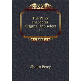 

Книга The Percy anecdotes. Original and select 11