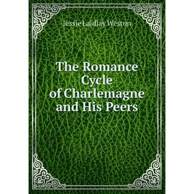 

Книга The Romance Cycle of Charlemagne and His Peers