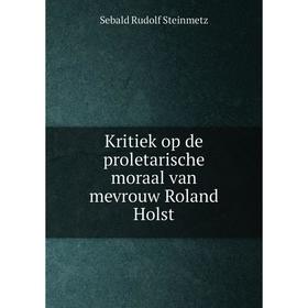 

Книга Kritiek op de proletarische moraal van mevrouw Roland Holst