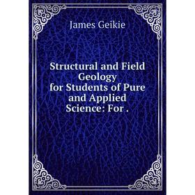 

Книга Structural and Field Geology for Students of Pure and Applied Science: For.