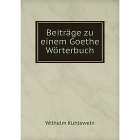 

Книга Beiträge zu einem Goethe Wörterbuch