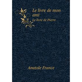 

Книга Le livre de mon amiLe livre de Pierre