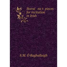 

Книга Starai eaċt: pieces for recitation in Irish