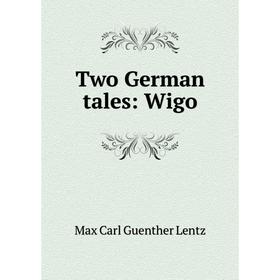 

Книга Two German tales: Wigo