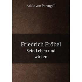 

Книга Friedrich Fröbel Sein Leben und wirken