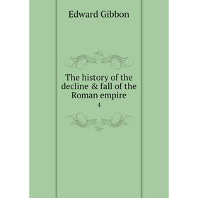 

Книга The history of the decline & fall of the Roman empire 4