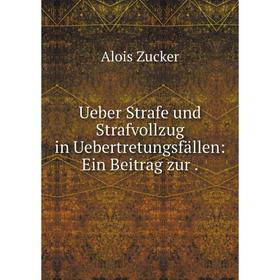 

Книга Ueber Strafe und Strafvollzug in Uebertretungsfällen: Ein Beitrag zur.