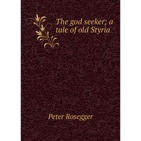 

Книга The god seeker; a tale of old Styria