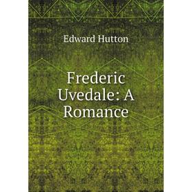 

Книга Frederic Uvedale: A Romance