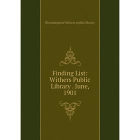 

Книга Finding List: Withers Public Library. June, 1901