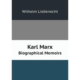 

Книга Karl MarxBiographical Memoirs