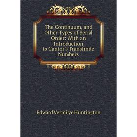 

Книга The Continuum, and Other Types of Serial Order: With an Introduction to Cantor's Transfinite Numbers