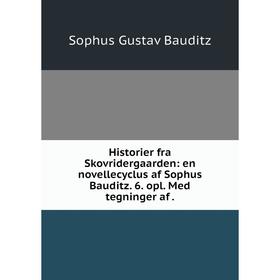 

Книга Historier fra Skovridergaarden: en novellecyclus af Sophus Bauditz. 6. opl. Med tegninger af.