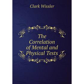 

Книга The Correlation of Mental and Physical Tests