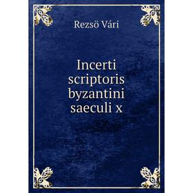 

Книга Incerti scriptoris byzantini saeculi x
