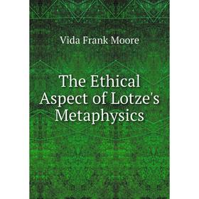 

Книга The Ethical Aspect of Lotze's Metaphysics