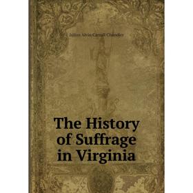 

Книга The History of Suffrage in Virginia