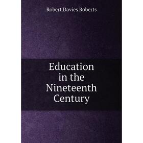 

Книга Education in the Nineteenth Century
