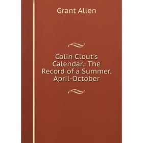 

Книга Colin Clout's Calendar.: The Record of a Summer. April-October