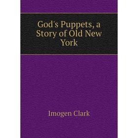 

Книга God's Puppets, a Story of Old New York