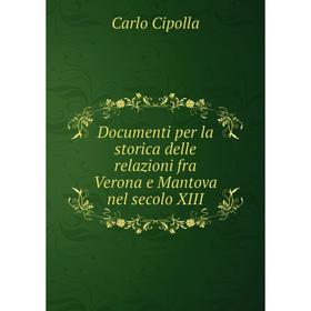 

Книга Documenti per la storica delle relazioni fra Verona e Mantova nel secolo XIII