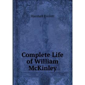 

Книга Complete Life of William McKinley