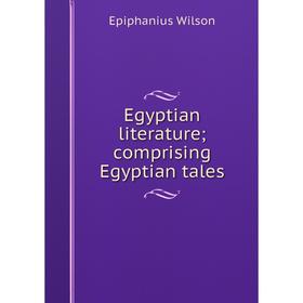 

Книга Egyptian literature; comprising Egyptian tales
