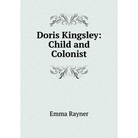 

Книга Doris Kingsley: Child and Colonist