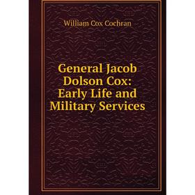 

Книга General Jacob Dolson Cox: Early Life and Military Services