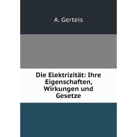 

Книга Die Elektrizität: Ihre Eigenschaften, Wirkungen und Gesetze