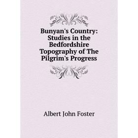 

Книга Bunyan's Country: Studies in the Bedfordshire Topography of The Pilgrim's Progress