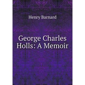 

Книга George Charles Holls: A Memoir