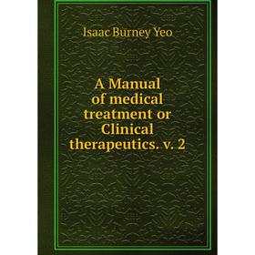 

Книга A Manual of medical treatment or Clinical therapeutics. v. 2