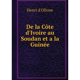 

Книга De la Côte d'Ivoire au Soudan et a la Guinée