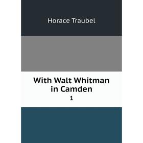 

Книга With Walt Whitman in Camden 1