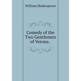 

Книга Comedy of the Two Gentlemen of Verona.