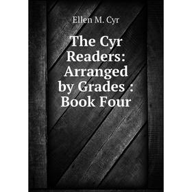 

Книга The Cyr Readers: Arranged by Grades: Book Four