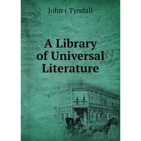 

Книга A Library of Universal Literature