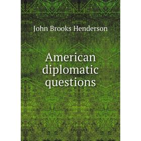 

Книга American diplomatic questions