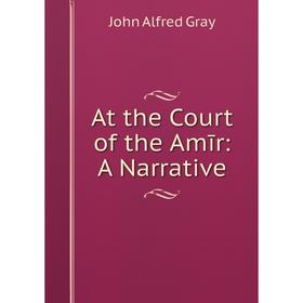 

Книга At the Court of the Amīr: A Narrative