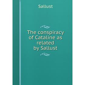 

Книга The conspiracy of Cataline as related by Sallust