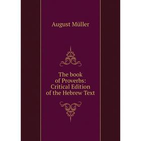 

Книга The book of Proverbs: Critical Edition of the Hebrew Text